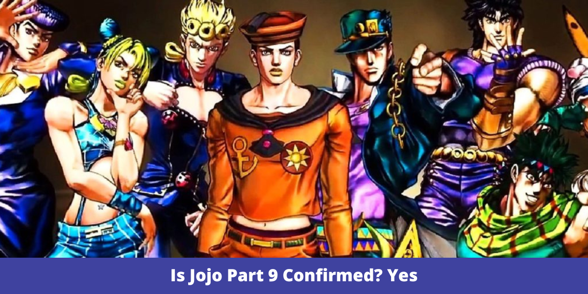 Is Jojo Part 9 Confirmed? Yes Is Jojo Part 9 Confirmed? Yes